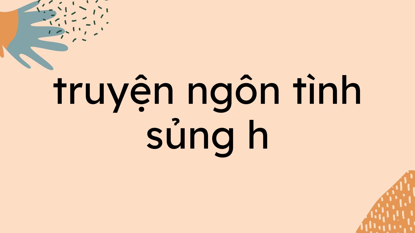 Top 05 truyện ngôn tình sủng H+ hay nhất